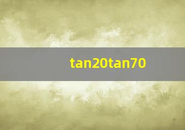 tan20tan70